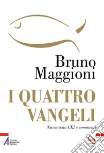 I quattro Vangeli. Nuovo testo CEI e commenti libro di Maggioni Bruno