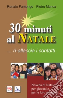 30 minuti al Natale... ri-allaccia i contatti libro di Famengo Renato; Manca Pietro