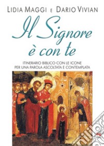 Il Signore è con te. Itinerario biblico con le icone per una parola ascoltata e contemplata libro di Vivian Dario; Maggi Lidia