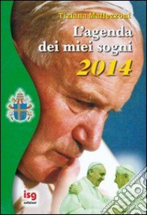 L'agenda dei miei sogni 2014 libro di Maffezzoni Tiziana