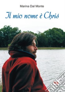 Il mio nome è Chris libro di Dal Monte Marina