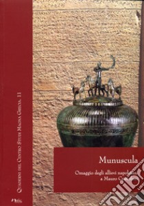 Munuscula. Omaggio degli allievi napoletani a Mauro Cristofani libro di Roncalli F. (cur.)