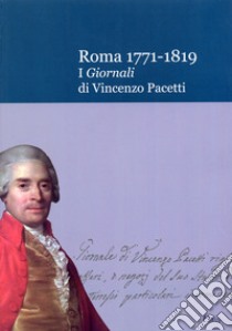 Roma 1771-1819. I Giornali di Vincenzo Pacetti libro di Cipriani A. (cur.); Fusconi G. (cur.); Gasparri C. (cur.)