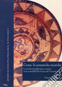 Cuma: le ceramiche arcaiche. La produzione pithecusano-cumana tra la metà dell'VIII secolo e l'inizio del VI secolo a.C. Con CD-ROM libro di Mermati Francesca