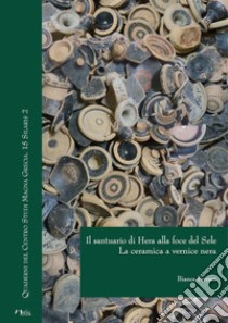 Il santuario di Hera alla foce del Sele. La ceramica a vernice nera libro di Ferrara Bianca