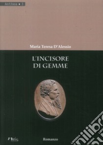 L'incisore di gemme libro di D'Alessio Maria Teresa