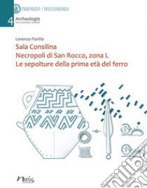 Sala Consilina. Necropoli di San Rocco, zona L. Le sepolture della prima età del ferro libro di Fiorillo Lorenzo