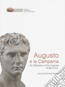 Augusto e la Campania. Da Ottaviano a Divo Augusto 14-2014 d.C. libro di Capaldi C. (cur.)