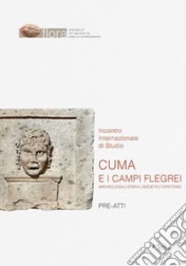 Cuma e i Campi Flegrei. Archeologia, storia, società, territorio. Pre-atti dell'Incontro internazionale di Studio (Napoli-Pozzuoli, 11-13 maggio 2022) libro di Capaldi C. (cur.)