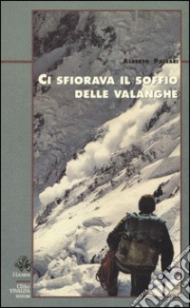 Ci sfiorava il soffio delle valanghe libro di Paleari Alberto