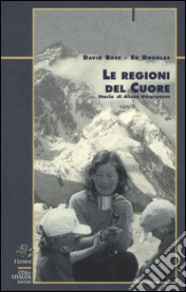 Le regioni del cuore. Storia di Alison Hargreaves libro di Rose David; Douglas Ed