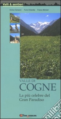 Valle di Cogne. La più celebre del Gran Paradiso libro di Camanni Enrico - Chiaretta Furio - Michieli Franco