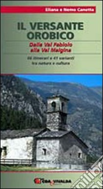 Il versante orobico. Dalla Val Fabiolo alla Val Malgina. 66 itinerari e 41 varianti tra natura e cultura libro di Canetta Eliana - Canetta Nemo