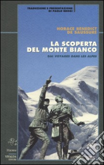 La scoperta del Monte Bianco libro di De Saussure Horace B.; Brogi P. (cur.)