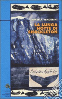 La lunga notte di Shackleton libro di Tenderini Mirella