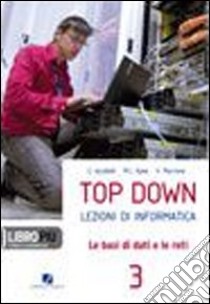 Top down. Per gli Ist. tecnici. Con espansione online. Vol. 3: Le basi di dati e le reti libro di Iacobelli Cesare, Ajme Marialaura, Marrone Velia