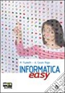 Informatica easy. Volume unico. Per le Scuole superiori. Con espansione online libro di Fiumetti Maria, Casini Ropa Alessandra