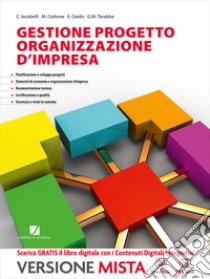 Gestione progetto. Organizzazione d'impresa. Vol. unico. Per le Scuole superiori. Con e-book. Con espansione online libro di Iacobelli C.