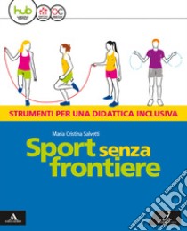 Sport senza frontiere. Ediz. facile. Per la Scuola media. Con e-book. Con espansione online libro di RAMPA ALBERTO - SALVETTI CRISTINA