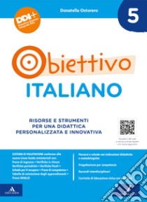 Obiettivo italiano. Risorse e strumenti per una didattica personalizzata e innovativa. Vol. 5 libro di Ostorero Donatella