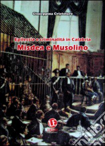 Epilessia e criminalità in Calabria. Misdea e Musolino libro di Cristofaro Giuseppina