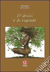 D'abissi e di rugiade libro di Costantino Mariangela