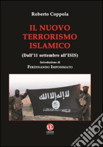 Il nuovo terrorismo islamico. Dall'11 settembre all'ISIS libro di Coppola Roberto