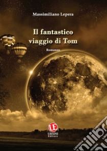 Il fantastico viaggio di Tom libro di Lepera Massimiliano