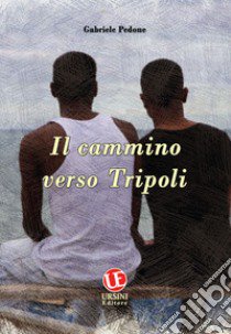 Il cammino verso Tripoli libro di Pedone Gabriele