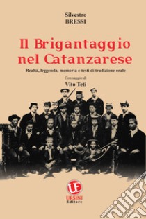 Il brigantaggio nel catanzarese. Realtà, leggenda, memoria e testi di tradizione orale libro di Bressi Silvestro