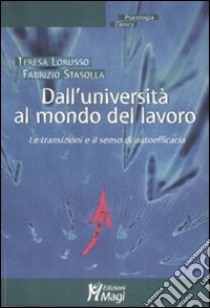 Dall'università al mondo del lavoro. Le transazioni e il senso di autoefficacia libro di Lorusso Teresa; Stasolla Fabrizio