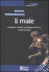 Il male. Categoria morale, patologia psichica, realtà umana libro di Widmann C. (cur.)