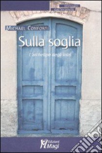 Sulla soglia. L'archetipo degli inizi libro di Conforti Michael