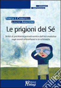 Le Prigioni del sé libro di Carratelli Teresa I.; Ardizzone Ignazio