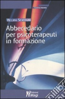 Abbecedario per psicoterapeuti in formazione libro di Scategni Wilma