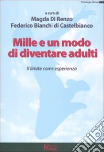 Mille e un modo di diventare adulti. Il limite come esperienza libro di Di Renzo M. (cur.); Bianchi Di Castelbianco F. (cur.)