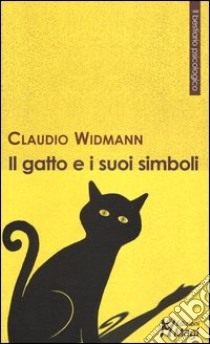 Il gatto e i suoi simboli libro di Widmann Claudio