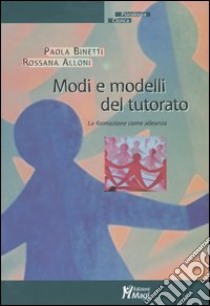 Modi e modelli del tutorato. La formazione come alleanza libro di Binetti Paola; Alloni Rossana