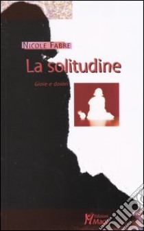 La solitudine. Gioie e dolori libro di Fabre Nicole