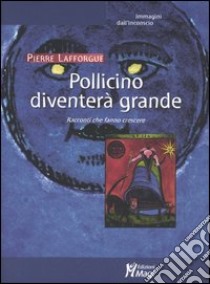 Pollicino diventerà grande. Racconti che fanno crescere libro di Lafforgue Pierre