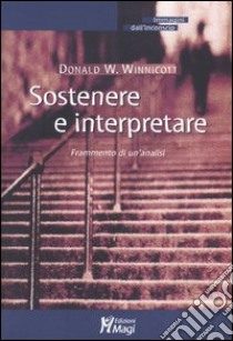 Sostenere e interpretare. Frammento di un'analisi libro di Winnicott Donald W.