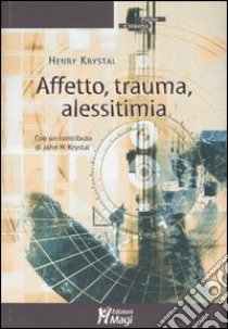 Affetto, trauma, alessitimia libro di Krystal Henry