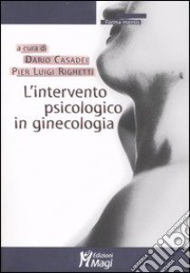 L'intervento psicologico in ginecologia libro di Casadei D. (cur.); Righetti P. L. (cur.)