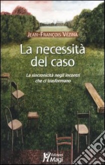 La necessità del caso. La sincronicità negli incontri che ci trasformano libro di Vézina Jean-François