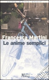 Le anime semplici libro di Martini Francesca