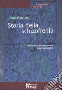 Storia della schizofrenia libro di Garrabé Jean; Alessandrini M. (cur.)