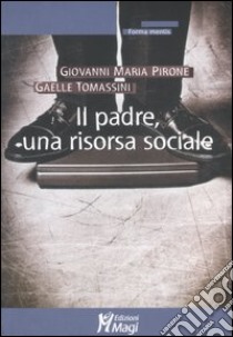 Il padre, una risorsa sociale libro di Pirone Giovanni; Tomassini Gaelle