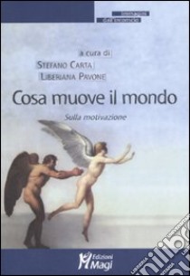 Cosa muove il mondo? Sulla motivazione libro di Carta S. (cur.); Pavone L. (cur.)