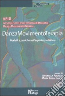 Danzamovimentoterapia. Modelli e pratiche nell'esperienza italiana libro di Adorisio A. (cur.); Garcia M. E. (cur.)