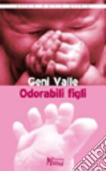 Odorabili figli libro di Valle Geni